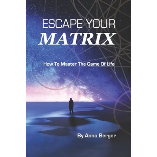 Escape Your Matrix: How To Master The Game Of Life - Paperback