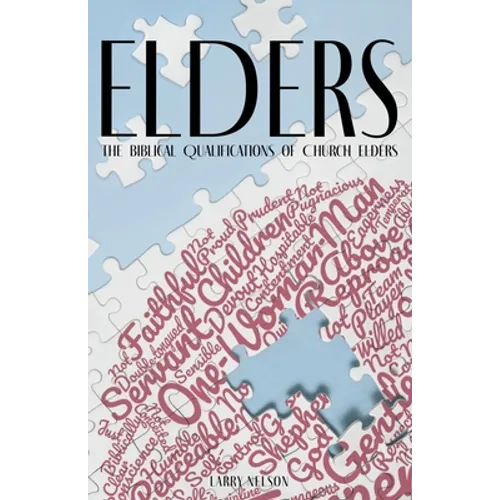 Elders: The Biblical Qualifications and Disqualifications of Church Elders - Paperback