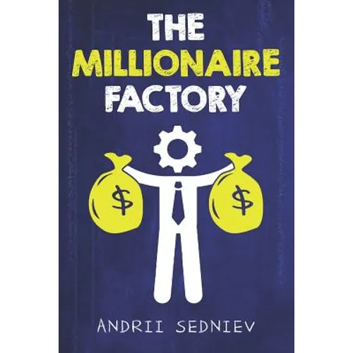 The Millionaire Factory: A Complete System for Becoming Insanely Rich - Paperback