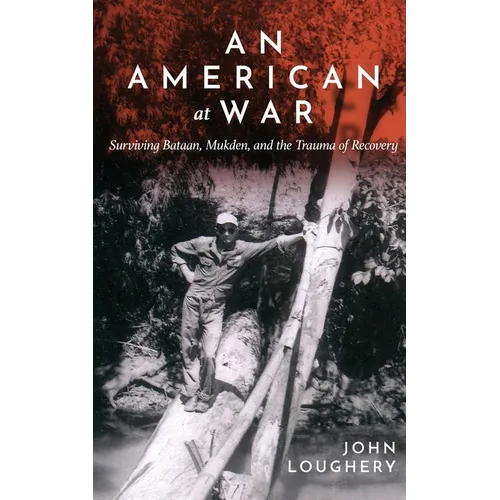 An American at War: Surviving Bataan, Mukden, and the Trauma of Recovery - Paperback