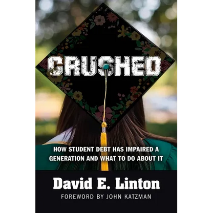 Crushed: How Student Debt Has Impaired a Generation and What to Do about It - Paperback