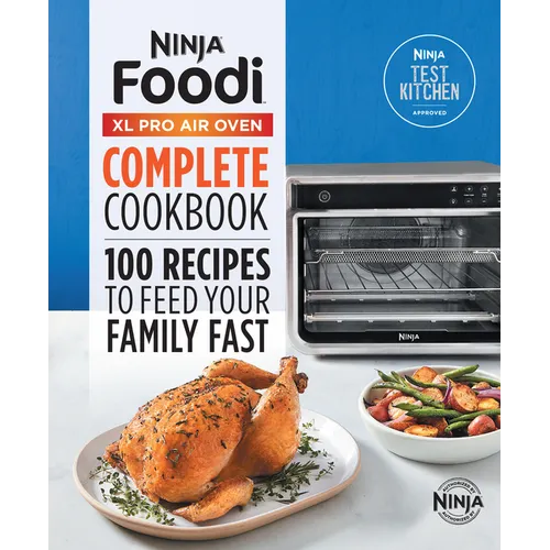 The Official Ninja(r) Foodi(tm) XL Pro Air Oven Complete Cookbook: 100 Recipes to Feed Your Family Fast - Hardcover