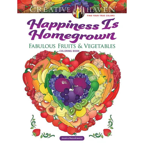 Creative Haven Happiness Is Homegrown: Fabulous Fruits & Vegetables Coloring Book - Paperback