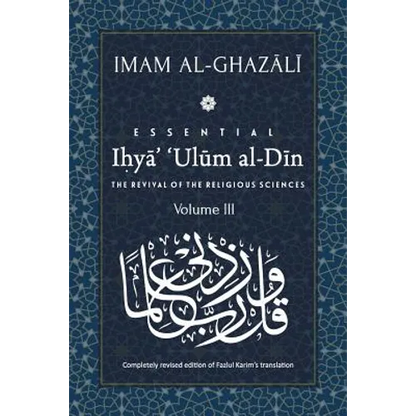 ESSENTIAL IHYA' 'ULUM AL-DIN - Volume 3: The Revival of the Religious Sciences - Paperback