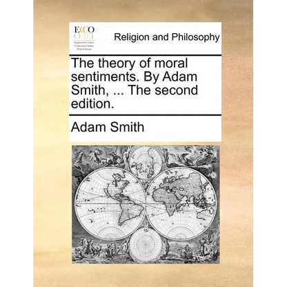The Theory of Moral Sentiments. by Adam Smith, ... the Second Edition. - Paperback