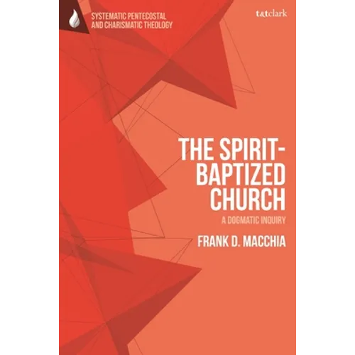 The Spirit-Baptized Church: A Dogmatic Inquiry - Paperback