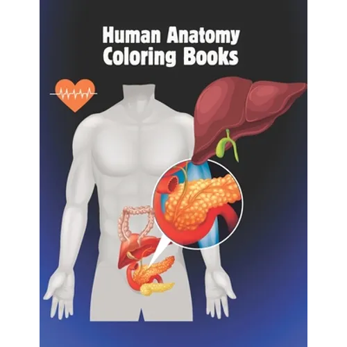 Human anatomy coloring books: The Ultimate Anatomy Study Guide Incredibly Detailed Self-Test Color workbook for Studying and Relaxation. - Paperback