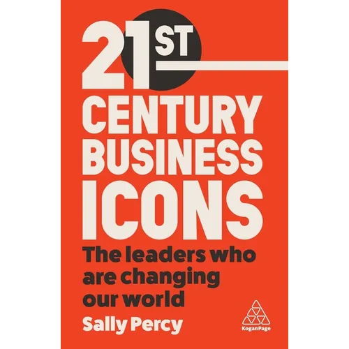 21st Century Business Icons: The Leaders Who Are Changing Our World - Paperback