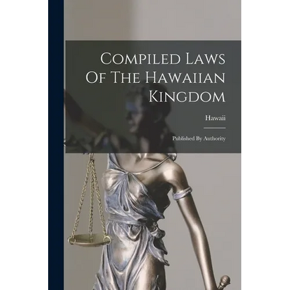 Compiled Laws Of The Hawaiian Kingdom: Published By Authority - Paperback