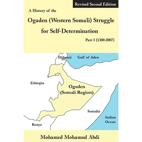 A History of the Ogaden (Western Somali) Struggle for Self-Determination Part I (1300-2007) - Paperback