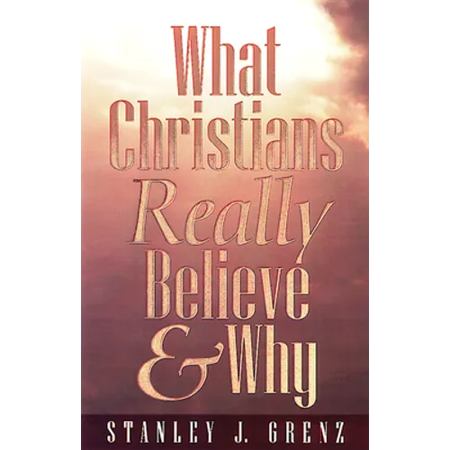 What Christians Really Believe & Why - Paperback