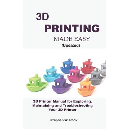 3D PRINTING MADE EASY (updated): 3D Printer Manual for Exploring, Maintaining and Troubleshooting Your 3D Printer - Paperback