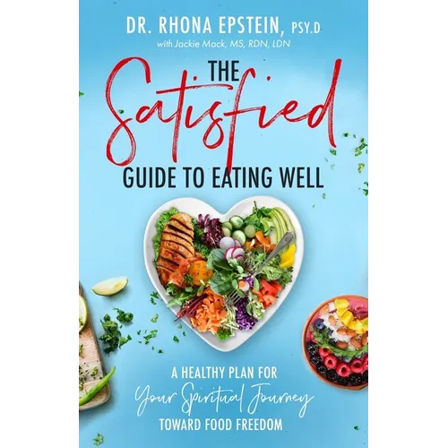Satisfied Guide to Eating Well: A Healthy Plan for Your Spiritual Journey Toward Food Freedom - Paperback