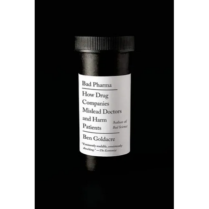 Bad Pharma: How Drug Companies Mislead Doctors and Harm Patients - Paperback