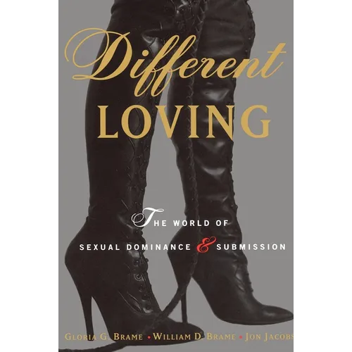 Different Loving: A Complete Exploration of the World of Sexual Dominance and Submission - Paperback