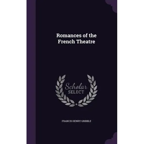 Romances of the French Theatre - Hardcover