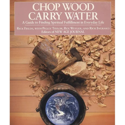 Chop Wood, Carry Water: A Guide to Finding Spiritual Fulfillment in Everyday Life - Paperback