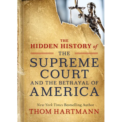 The Hidden History of the Supreme Court and the Betrayal of America - Paperback