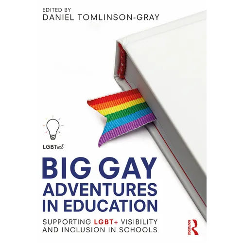 Big Gay Adventures in Education: Supporting LGBT+ Visibility and Inclusion in Schools - Paperback