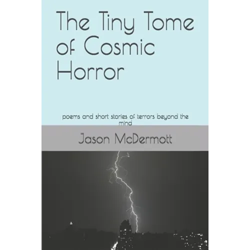 The Tiny Tome of Cosmic Horror: poems and short stories of terrors beyond the mind - Paperback