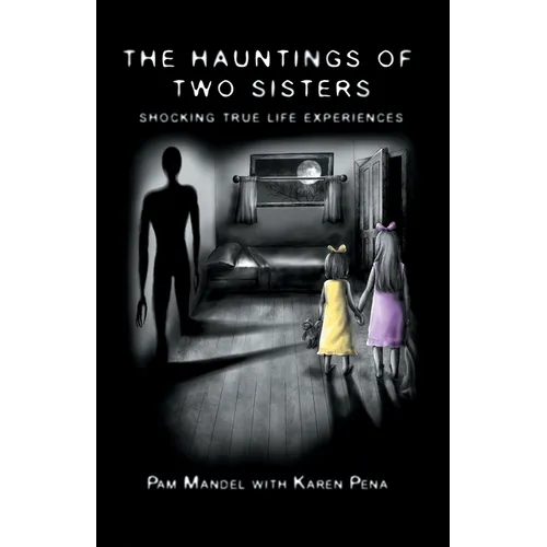 The Hauntings of Two Sisters: Shocking True - Life Experiences - Paperback