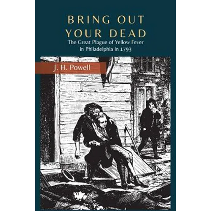 Bring Out Your Dead: The Great Plague of Yellow Fever in Philadelphia in 1793 - Paperback