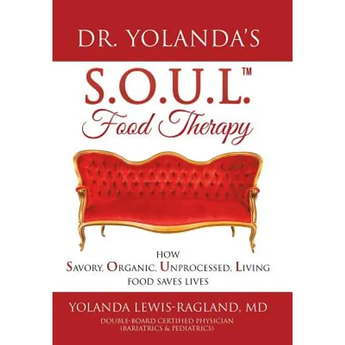 Dr. Yolanda's S.O.U.L. Food Therapy: How Savory, Organic, Unprocessed, Living Food Saves Lives - Hardcover