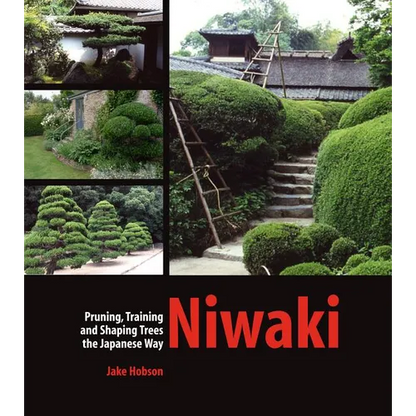 Niwaki: Pruning, Training and Shaping Trees the Japanese Way - Hardcover