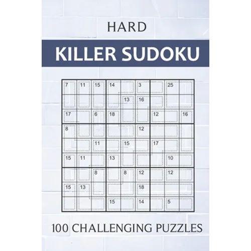 Hard Killer Sudoku - 100 Challenging Puzzles: Sums Sudoku Puzzle Book for Adults - Very Difficult Sudoku Variant for Experts - Perfect Travel Companio - Paperback