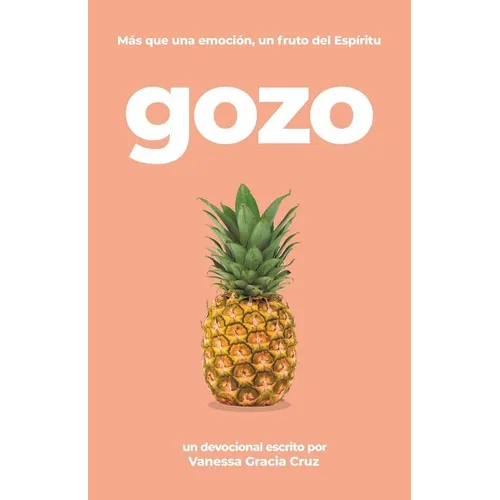 Gozo: Más Que Una Emoción, Un Fruto Del Espíritu - Paperback