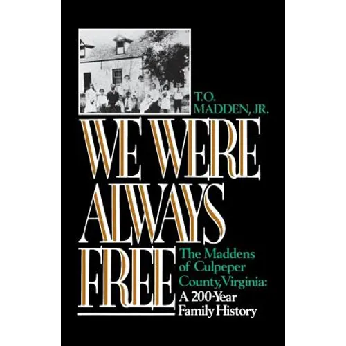 We Were Always Free: The Maddens of Culpeper County, Virginia: A 200-Year Family History - Paperback