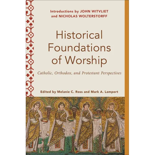 Historical Foundations of Worship: Catholic, Orthodox, and Protestant Perspectives - Paperback