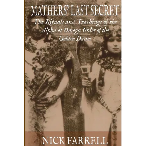 Mathers Last Secret: The Secret Teachings and Rituals of the Alpha et Omega - Paperback