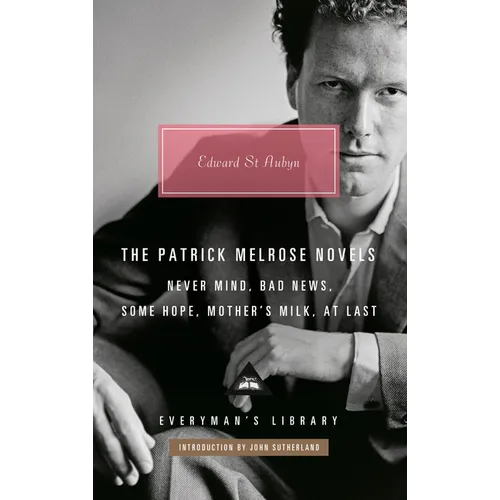 The Patrick Melrose Novels: Never Mind, Bad News, Some Hope, Mother's Milk, at Last - Hardcover