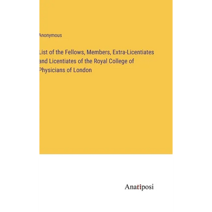 List of the Fellows, Members, Extra-Licentiates and Licentiates of the Royal College of Physicians of London - Hardcover