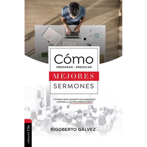 El C��mo Preparar Y Predicar Mejores Sermones: Consejos Para Convertir Una Predicaci��n Com��n En Extraordin - Paperback