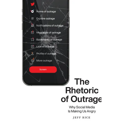 The Rhetoric of Outrage: Why Social Media Is Making Us Angry - Paperback
