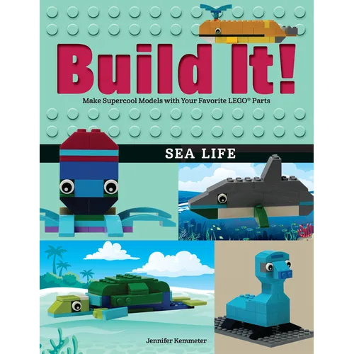 Build It! Sea Life: Make Supercool Models with Your Favorite Lego(r) Parts - Hardcover