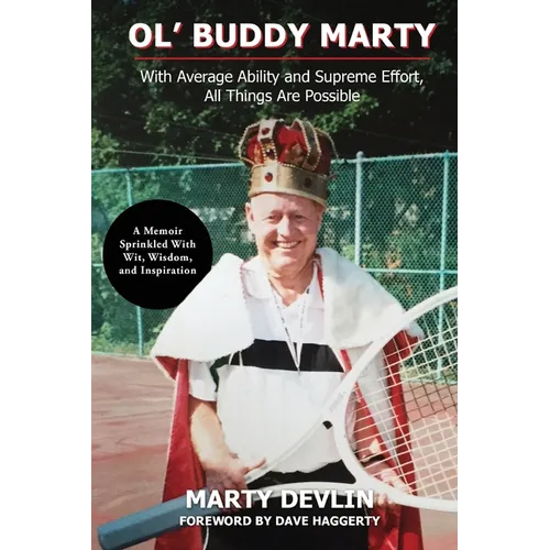 Ol' Buddy Marty: With Average Ability and Supreme Effort, All Things Are Possible; a Memoir Sprinkled with Wit, Wisdom, and Inspiration: With Average - Paperback