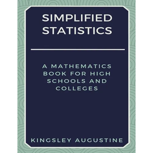 Simplified Statistics: A Mathematics Book for High Schools and Colleges - Paperback