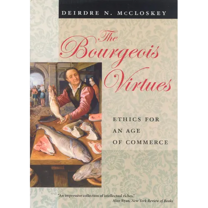 The Bourgeois Virtues: Ethics for an Age of Commerce - Paperback