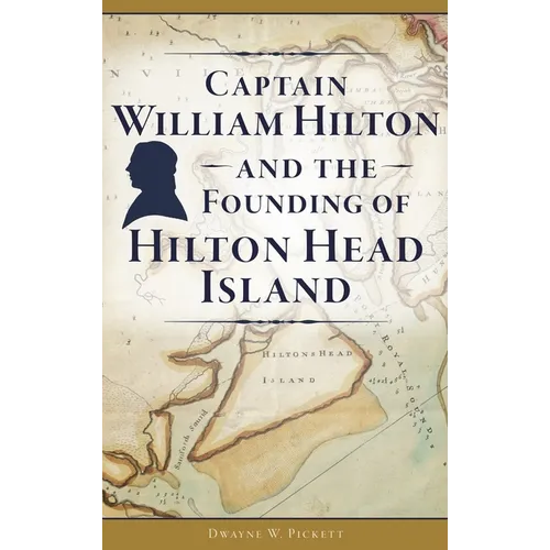 Captain William Hilton and the Founding of Hilton Head Island - Hardcover