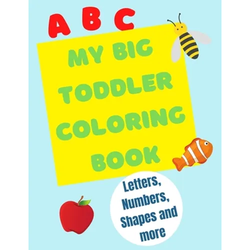 My Big Toddler Coloring Book: Color and trace letters, numbers and shapes - Paperback