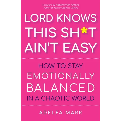 Lord Knows This Sh*t Ain't Easy: How to Stay Emotionally Balanced in a Chaotic World - Paperback