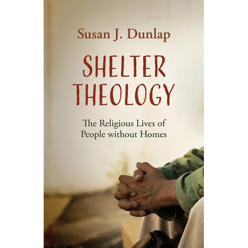 Shelter Theology: The Religious Lives of People without Homes - Hardcover