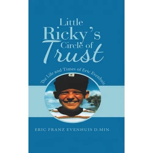 Little Ricky's Circle of Trust: The Life and Times of Eric Evenhuis - Hardcover