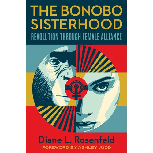 The Bonobo Sisterhood: Revolution Through Female Alliance - Hardcover