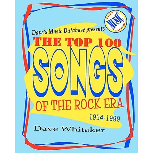 Dave's Music Database presents: The Top 100 Songs of the Rock Era 1954-1999 - Paperback
