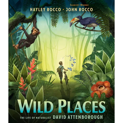 Wild Places: The Life of Naturalist David Attenborough - Hardcover