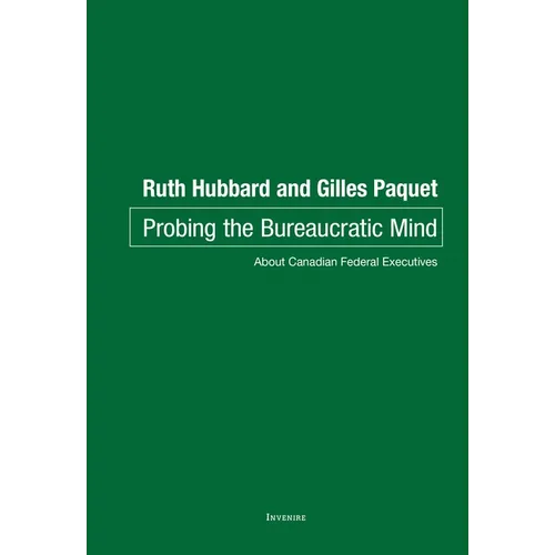 Probing the Bureaucratic Mind: About Canadian Federal Executives - Paperback